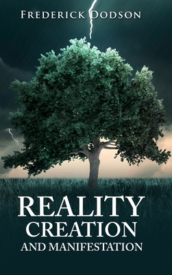 Reality Creation and Manifestation - Frederick Dodson