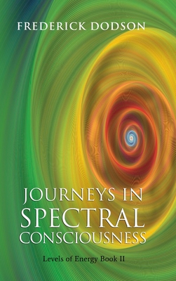 Journeys in Spectral Consciousness - Frederick Dodson