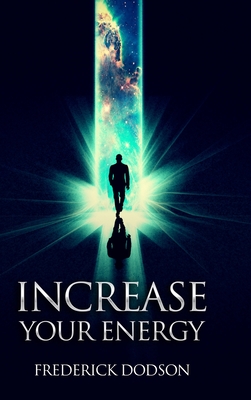Increase Your Energy - Frederick Dodson