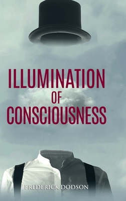 Illumination of Consciousness - Frederick Dodson