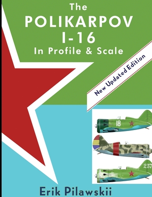 The Polikarpov I-16 In Profile & Scale - Erik Pilawskii