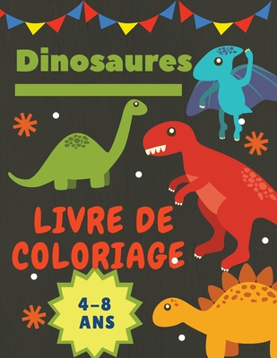 Dinosaures Livre de coloriage 4-8 Ans: Cadeau id?al pour les gar?ons et les filles de 4 ? 8 ans. Grande taille: 8,5 x 11. - Adil Daisy