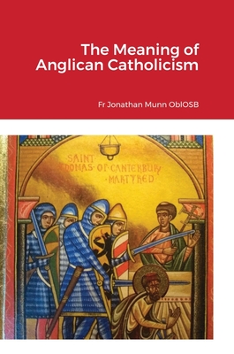 The Meaning of Anglican Catholicism - Jonathan Munn Oblosb