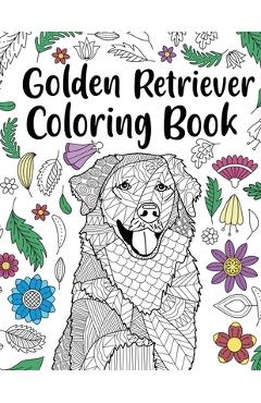 Coperta cărții 'Golden Retriever Coloring Book: Adult Coloring Book, Dog Lover Gifts, Floral Mandala Coloring Pages, Animal Kingdom,'