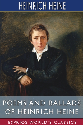 Poems and Ballads of Heinrich Heine (Esprios Classics): Translated by Emma Lazarus - Heinrich Heine