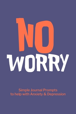 No Worry Simple Journal Prompts to Help with Anxiety Depression: Mental Health Journal, Personalized Journal, Self Care Notebook Journal - Paperland