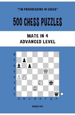 Coperta cărții '500 Chess Puzzles, Mate in 4, Advanced Level: Solve chess problems and improve your tactical skills - Chess Akt'