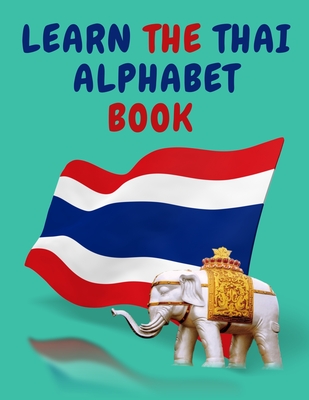 Learn the Thai Alphabet Book.Educational Book for Beginners, Contains; the Thai Consonants and Vowels. - Cristie Publishing