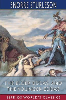 The Elder Eddas, and The Younger Eddas (Esprios Classics): with Saemund Sigfusson - Snorre Sturleson