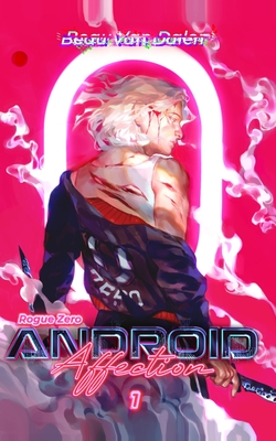 Android Affection - Book 1: Rogue Zero - Beau Van Dalen