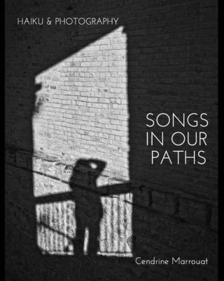 Songs in our Paths: Haiku & Photography - Cendrine Marrouat