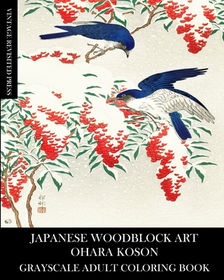 Japanese Woodblock Art: Ohara Koson Grayscale Adult Coloring Book - Vintage Revisited Press