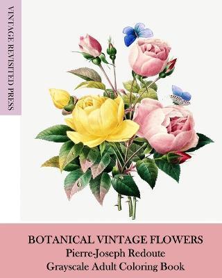 Botanical Vintage Flowers: Pierre-Joseph Redoute Grayscale Adult Coloring Book - Vintage Revisited Press