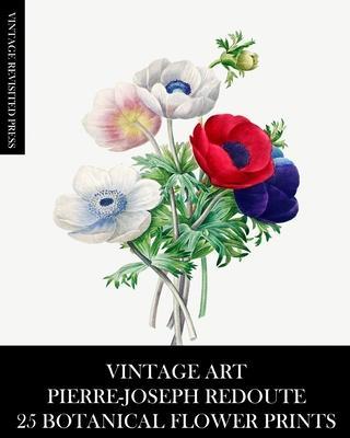 Vintage Art: Pierre-Joseph Redoute: 25 Botanical Flower Prints - Vintage Revisited Press