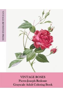Coperta cărții 'Vintage Roses: Pierre-Joseph Redoute Grayscale Adult Coloring Book - Vintage Revisited Press'