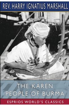 Coperta cărții 'The Karen People of Burma (Esprios Classics): A Study in Anthropology and Ethnology - Harry Ignatius Marshall'