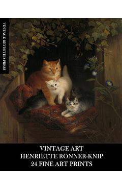 Coperta cărții 'Vintage Art: Henriette Ronner-Knip: 24 Fine Art Prints: Cat Ephemera for Framing and Home Decor - Vintage Revisited'