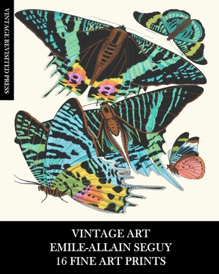 Vintage Art: Emile-Allain Seguy: 16 Fine Art Prints: Butterfly Ephemera for Framing, Decoupage, Collage and Mixed Media - Vintage Revisited Press