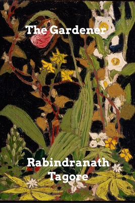 The Gardener - Rabindranath Tagore