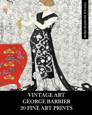 Vintage Art: George Barbier: 20 Fine Art Prints: Fashion Ephemera for Framing, Decoupage, Collage and Scrapbooks - Vintage Revisited Press