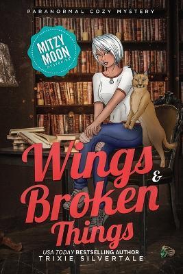 Wings and Broken Things: Paranormal Cozy Mystery - Trixie Silvertale