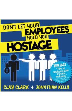 Poza produsului Don't Let Your Employees Hold You Hostage - Clay Clark