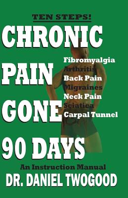 Chronic Pain Gone 90 Days - Daniel Twogood