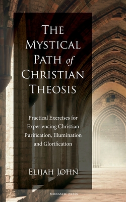 The Mystical Path of Christian Theosis - Elijah John