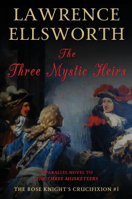 The Three Mystic Heirs: The Rose Knight's Crucifixion #1 - Lawrence Ellsworth