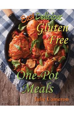 Poza produsului Easy Delicious Gluten-Free One-Pot Meals - Julie Cameron
