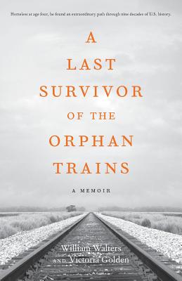 A Last Survivor of the Orphan Trains: A Memoir - Victoria Golden
