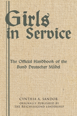 Girls in Service: The Official Handbook of the Bund Deutscher Mädel - Cynthia A. Sandor