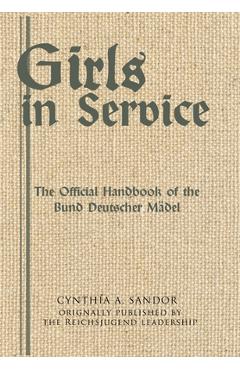 Coperta cărții 'Girls in Service: The Official Handbook of the Bund Deutscher Mädel - Cynthia A. Sandor'