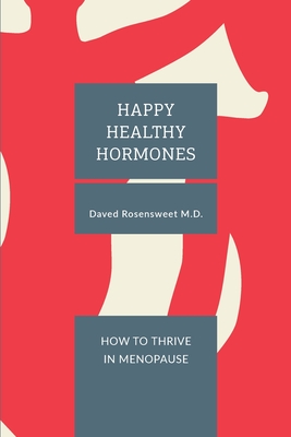 Happy Healthy Hormones: How to Thrive in Menopause - Daved Rosensweet