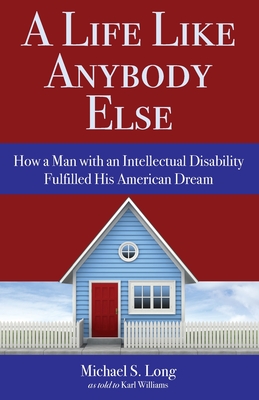 A Life Like Anybody Else: How a Man with an Intellectual Disability Fulfilled His American Dream - Michael S. Long