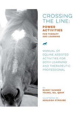 Coperta cărții 'Crossing the Line: Power Activities for Therapy and Learning: Manual of Equine Assisted Activities for Both Learning'