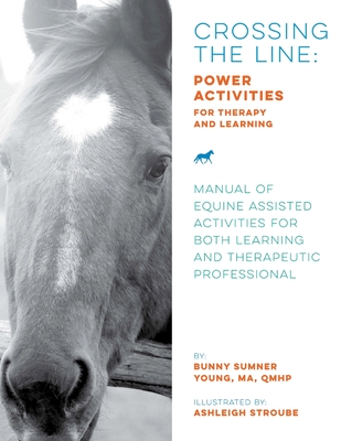 Crossing the Line: Power Activities for Therapy and Learning: Manual of Equine Assisted Activities for Both Learning and Therapeutic Prof - Ashleigh Stroube