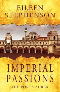 Coperta cărții 'Imperial Passions: The Porta Aurea - Eileen Stephenson'