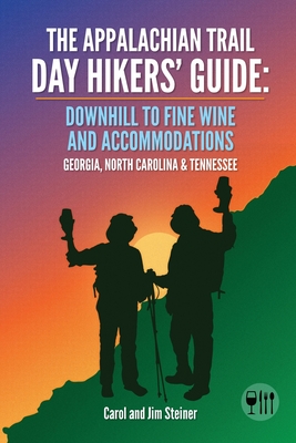 The Appalachian Trail Day Hikers' Guide: Downhill to Fine Wine and Accommodations: Georgia, North Carolina and Tennessee - Carol Steiner