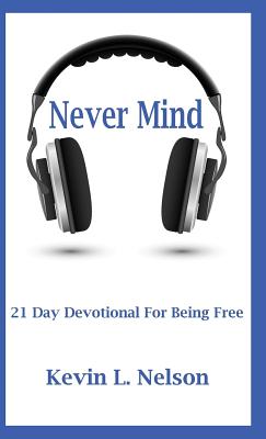 Coperta cărții 'Never Mind: 21 Day Devotional to Being Free - Kevin Nelson'