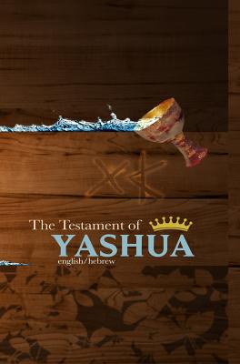 The Testament of Yashua: Hebrew/English Gospels and Revelations - Khai Yashua Press