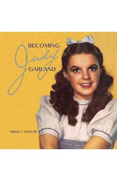 Poza produsului Becoming Judy Garland - Randy L. Schmidt