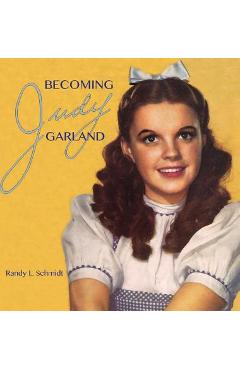 Poza produsului Becoming Judy Garland - Randy L. Schmidt