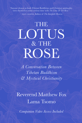 The Lotus & the Rose: A Conversation Between Tibetan Buddhism & Mystical Christianity - Lama Tsomo