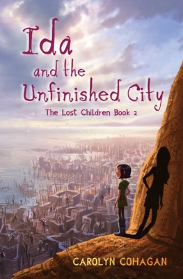 Coperta cărții 'Ida and the Unfinished City: The Lost Children Book 2 - Carolyn Cohagan'