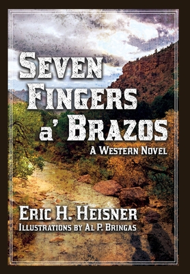 Seven Fingers 'a Brazos: a Western novel - Eric H. Heisner