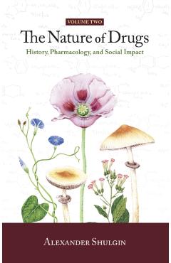 The Nature of Drugs Vol. 2: History, Pharmacology, and Social Impact - Alexander Shulgin