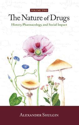 The Nature of Drugs Vol. 2: History, Pharmacology, and Social Impact - Alexander Shulgin