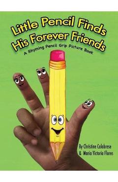 Coperta cărții 'Little Pencil Finds His Forever Friends: A Rhyming Pencil Grip Picture Book - Christine Calabrese'