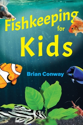 Fishkeeping for Kids - Brian Conway
